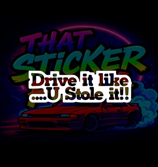 Drive it like u stole it sticker