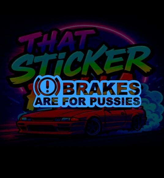 Brakes are for pussies sticker