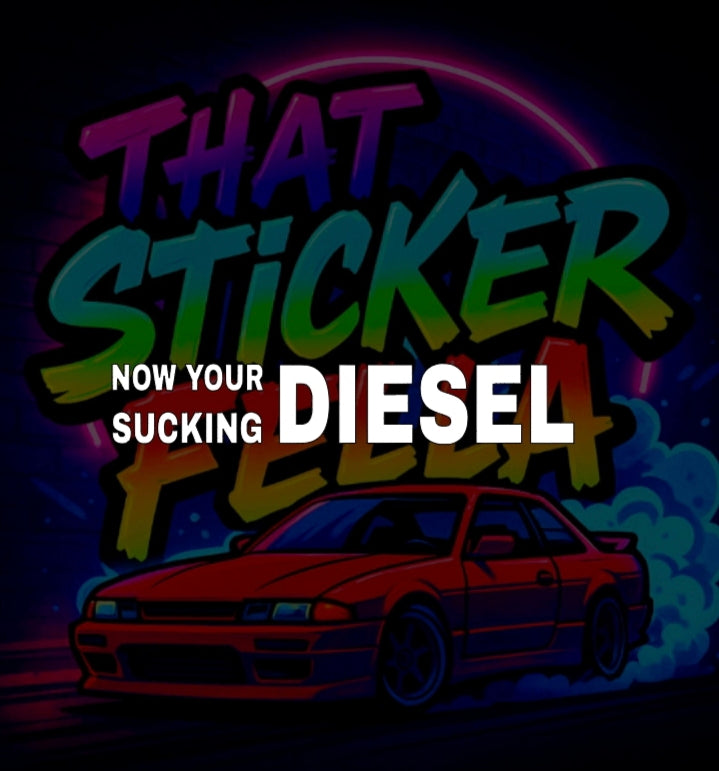 Now your sucking diesel