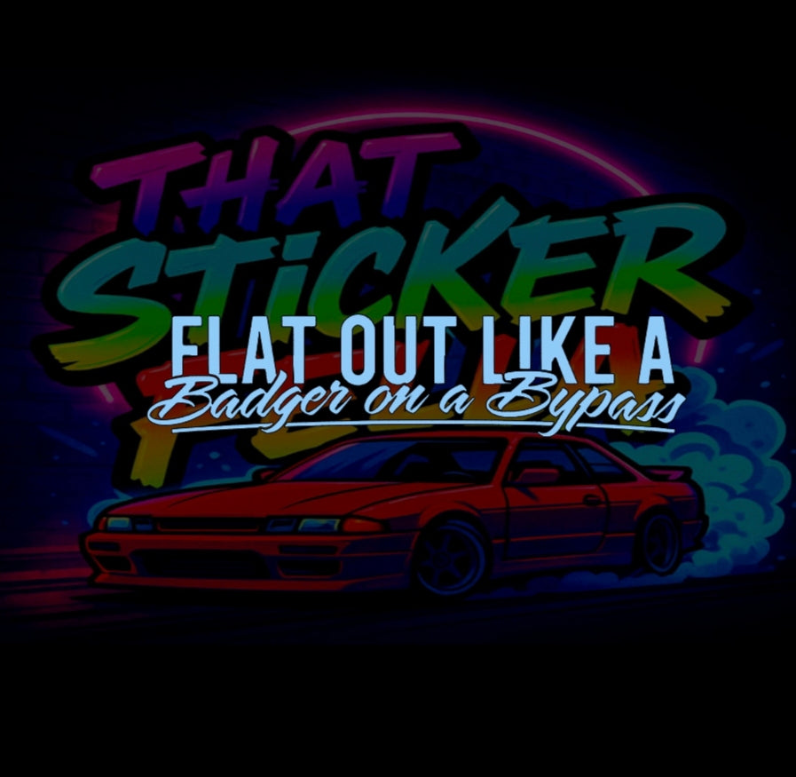 Flat out like a badger on a bypass windscreen sticker