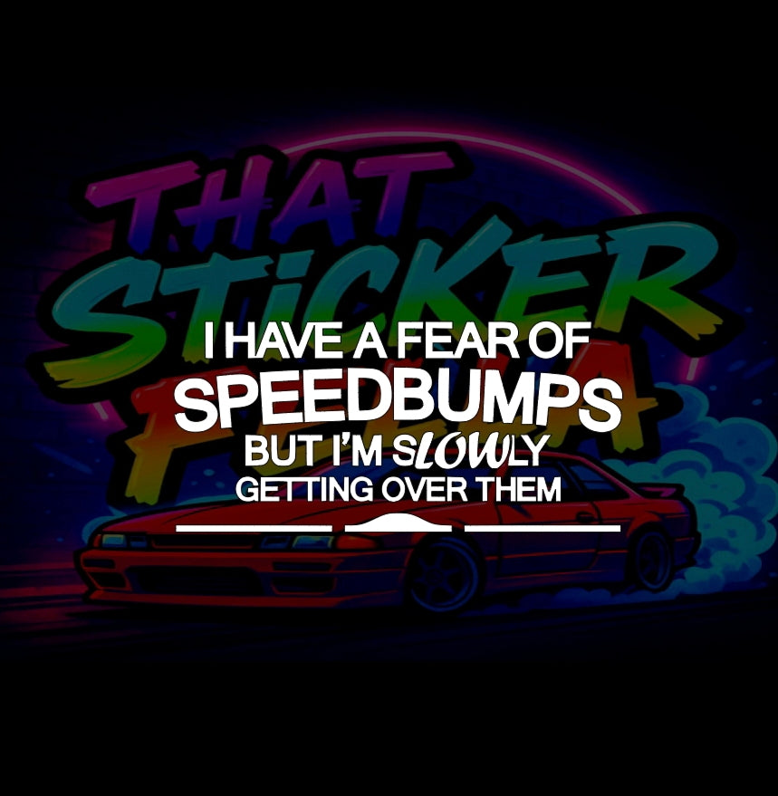 I have a fear of speedbumps sticker