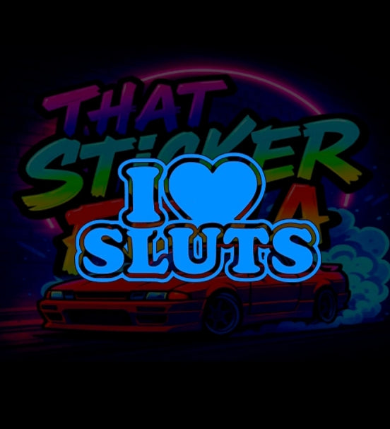 I ❤️ sluts
